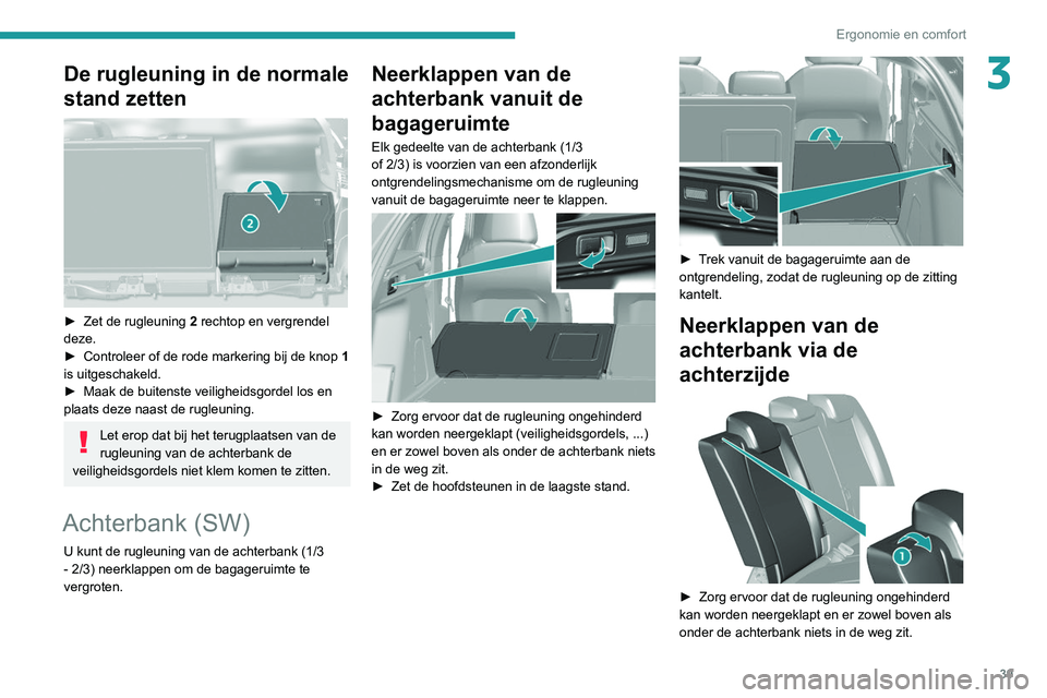 Peugeot 308 2021  Handleiding (in Dutch) 39
Ergonomie en comfort
3De rugleuning in de normale 
stand zetten
 
 
► Zet de rugleuning 2  rechtop en vergrendel 
deze.
►
 
Controleer of de rode markering bij de knop  1

 
is uitgeschakeld.
�