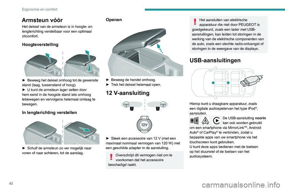 Peugeot 308 2021 Handleiding (in Dutch) 42
Ergonomie en comfort
Armsteun vóór
Het deksel van de armsteun is in hoogte- en
lengterichting verstelbaar voor een optimaal
zitcomfort.
Hoogteverstelling
► Beweeg het deksel omhoog tot de Peugeot 308 2021 Handleiding (in Dutch) 42
Ergonomie en comfort
Armsteun vóór
Het deksel van de armsteun is in hoogte- en
lengterichting verstelbaar voor een optimaal
zitcomfort.
Hoogteverstelling
► Beweeg het deksel omhoog tot de