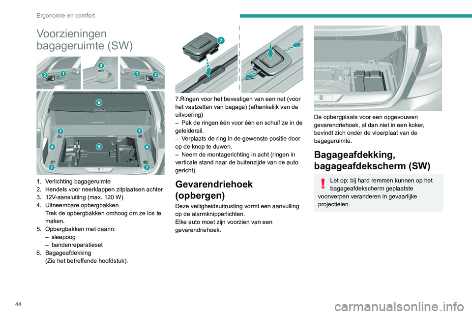 Peugeot 308 2021  Handleiding (in Dutch) 44
Ergonomie en comfort
Voorzieningen 
bagageruimte (SW)
 
 
1. Verlichting bagageruimte
2. Hendels voor neerklappen zitplaatsen achter
3. 12V-aansluiting (max. 120 W)
4. Uitneembare opbergbakkenTrek 