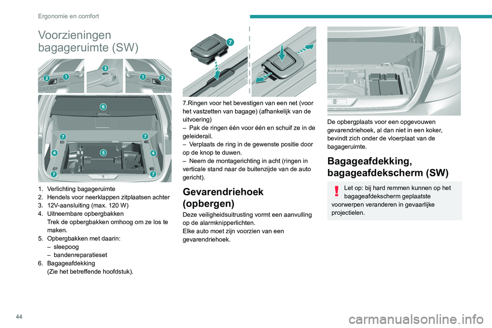 Peugeot 308 2021 Handleiding (in Dutch) 44
Ergonomie en comfort
Voorzieningen
bagageruimte (SW)
1. Verlichting bagageruimte
2. Hendels voor neerklappen zitplaatsen achter
3. 12V-aansluiting (max. 120 W)
4. Uitneembare opbergbakkenTrek Peugeot 308 2021 Handleiding (in Dutch) 44
Ergonomie en comfort
Voorzieningen
bagageruimte (SW)
1. Verlichting bagageruimte
2. Hendels voor neerklappen zitplaatsen achter
3. 12V-aansluiting (max. 120 W)
4. Uitneembare opbergbakkenTrek