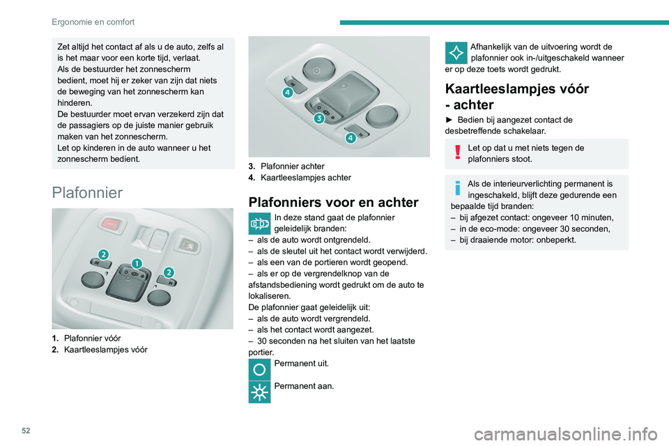 Peugeot 308 2021 Handleiding (in Dutch) 52
Ergonomie en comfort
Verlichting beenruimte
Inschakelen
De werking is gelijk aan die van de plafonniers.
De lampen gaan branden zodra één van de
portieren wordt geopend.
Sfeerverlichting int Peugeot 308 2021 Handleiding (in Dutch) 52
Ergonomie en comfort
Verlichting beenruimte
Inschakelen
De werking is gelijk aan die van de plafonniers.
De lampen gaan branden zodra één van de
portieren wordt geopend.
Sfeerverlichting int