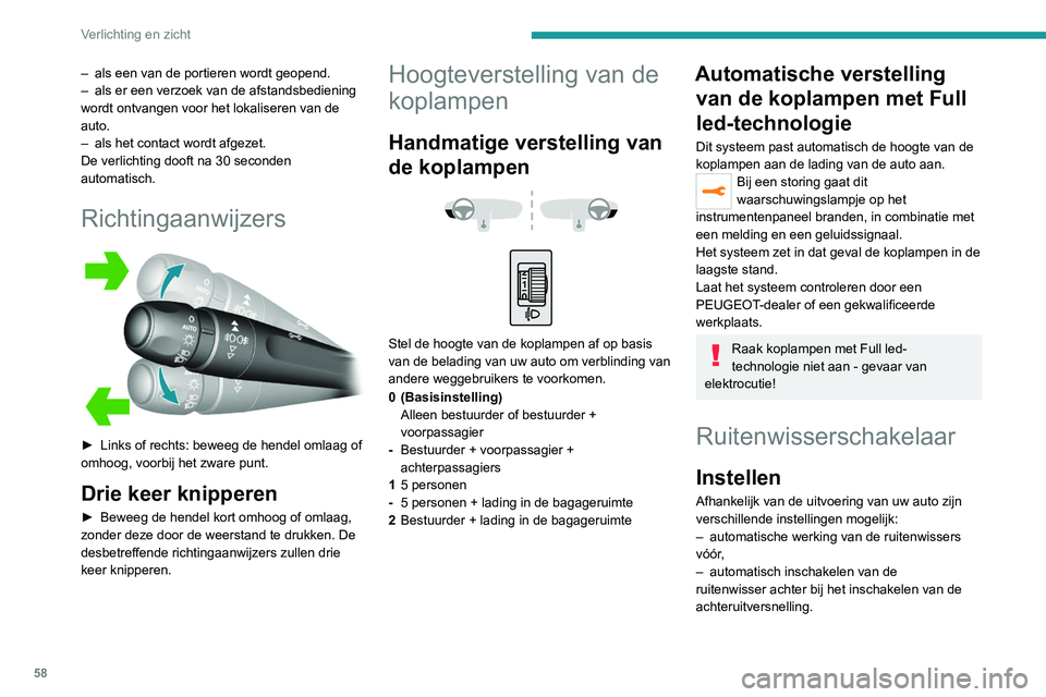 Peugeot 308 2021 Handleiding (in Dutch) 58
Verlichting en zicht
– als een van de portieren wordt geopend.
– als er een verzoek van de afstandsbediening
wordt ontvangen voor het lokaliseren van de
auto.
–
als het contact wordt afg Peugeot 308 2021 Handleiding (in Dutch) 58
Verlichting en zicht
– als een van de portieren wordt geopend.
– als er een verzoek van de afstandsbediening
wordt ontvangen voor het lokaliseren van de
auto.
–
als het contact wordt afg