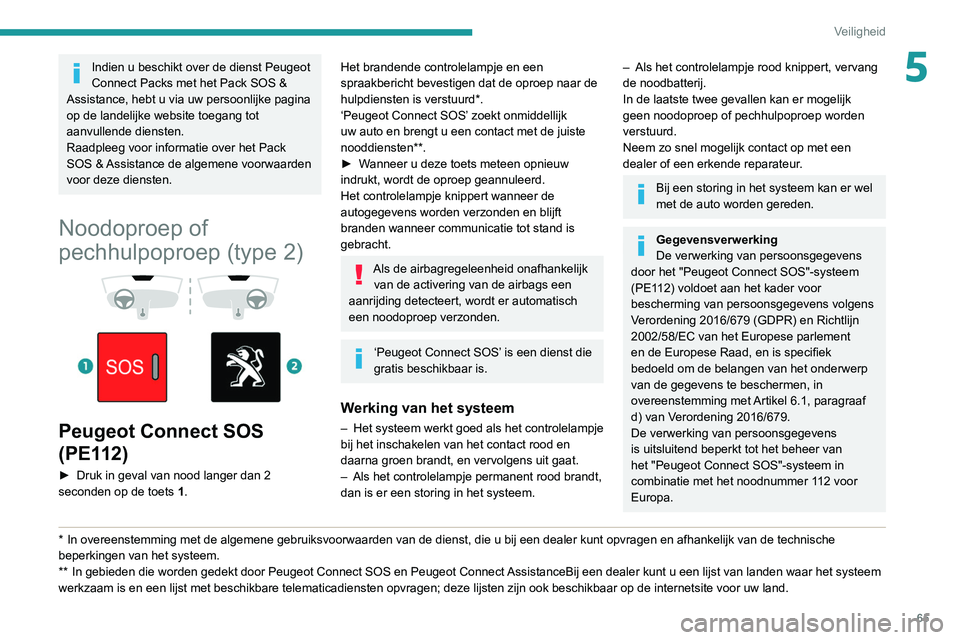 Peugeot 308 2021  Handleiding (in Dutch) 65
Veiligheid
5Indien u beschikt over de dienst Peugeot 
Connect Packs met het Pack SOS & 
Assistance, hebt u via uw persoonlijke pagina 
op de landelijke website toegang tot 
aanvullende diensten.
Ra