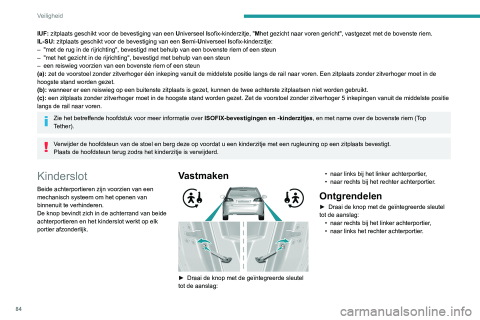 Peugeot 308 2021 Handleiding (in Dutch) 84
Veiligheid
IUF: zitplaats geschikt voor de bevestiging van een Universeel Isofix-kinderzitje, " Mhet gezicht naar voren gericht", vastgezet met de bovenste riem.
IL-SU: zitplaats geschikt v Peugeot 308 2021 Handleiding (in Dutch) 84
Veiligheid
IUF: zitplaats geschikt voor de bevestiging van een Universeel Isofix-kinderzitje, " Mhet gezicht naar voren gericht", vastgezet met de bovenste riem.
IL-SU: zitplaats geschikt v