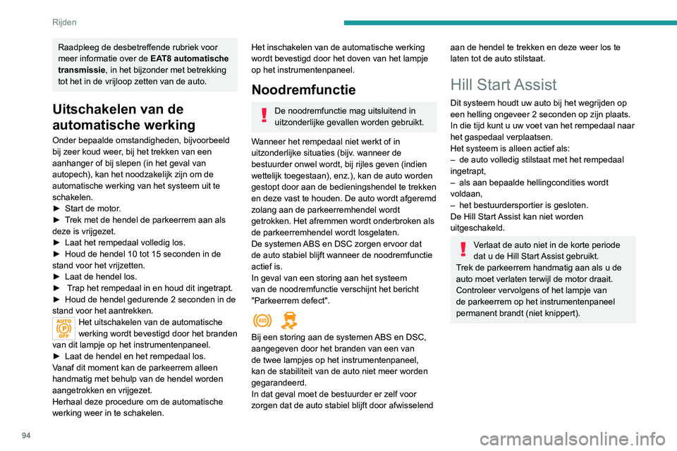 Peugeot 308 2021 Handleiding (in Dutch) 94
Rijden
Raadpleeg de desbetreffende rubriek voor
meer informatie over de EAT8 automatische
transmissie , in het bijzonder met betrekking
tot het in de vrijloop zetten van de auto.
Uitschakelen va Peugeot 308 2021 Handleiding (in Dutch) 94
Rijden
Raadpleeg de desbetreffende rubriek voor
meer informatie over de EAT8 automatische
transmissie , in het bijzonder met betrekking
tot het in de vrijloop zetten van de auto.
Uitschakelen va