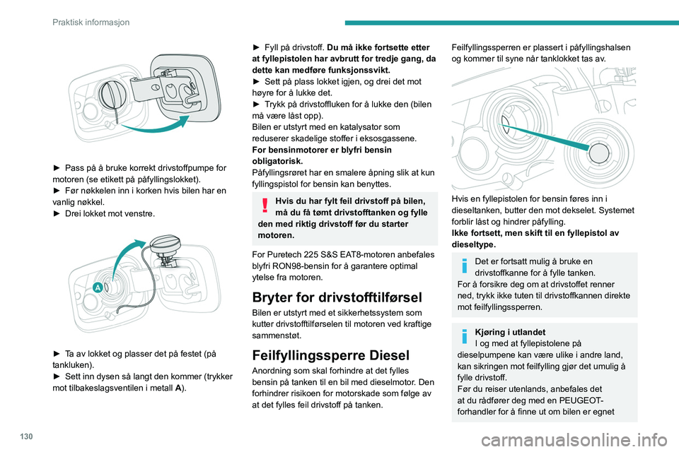 Peugeot 308 2021 Brukerhåndbok (in Norwegian) 130
Praktisk informasjon
► Pass på å bruke korrekt drivstoffpumpe for
motoren (se etikett på påfyllingslokket).
►
Før nøkkelen inn i korken hvis bilen har en
vanlig nøkkel.
►
Dre Peugeot 308 2021 Brukerhåndbok (in Norwegian) 130
Praktisk informasjon
► Pass på å bruke korrekt drivstoffpumpe for
motoren (se etikett på påfyllingslokket).
►
Før nøkkelen inn i korken hvis bilen har en
vanlig nøkkel.
►
Dre