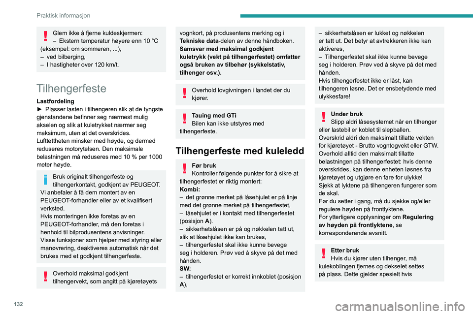 Peugeot 308 2021 Brukerhåndbok (in Norwegian) 132
Praktisk informasjon
Glem ikke å fjerne kuldeskjermen:
– Ekstern temperatur høyere enn 10 °C
(eksempel: om sommeren, ...),
–
ved bilberging,
–
I hastigheter over 120 km/t.
Tilhenger Peugeot 308 2021 Brukerhåndbok (in Norwegian) 132
Praktisk informasjon
Glem ikke å fjerne kuldeskjermen:
– Ekstern temperatur høyere enn 10 °C
(eksempel: om sommeren, ...),
–
ved bilberging,
–
I hastigheter over 120 km/t.
Tilhenger