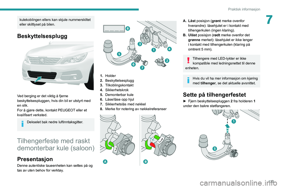 Peugeot 308 2021 Brukerhåndbok (in Norwegian) 133
Praktisk informasjon
7kulekoblingen ellers kan skjule nummerskiltet
eller skiltlyset på bilen.
Beskyttelsesplugg
Ved berging er det viktig å fjerne
beskyttelsespluggen, hvis din bil er utst Peugeot 308 2021 Brukerhåndbok (in Norwegian) 133
Praktisk informasjon
7kulekoblingen ellers kan skjule nummerskiltet
eller skiltlyset på bilen.
Beskyttelsesplugg
Ved berging er det viktig å fjerne
beskyttelsespluggen, hvis din bil er utst