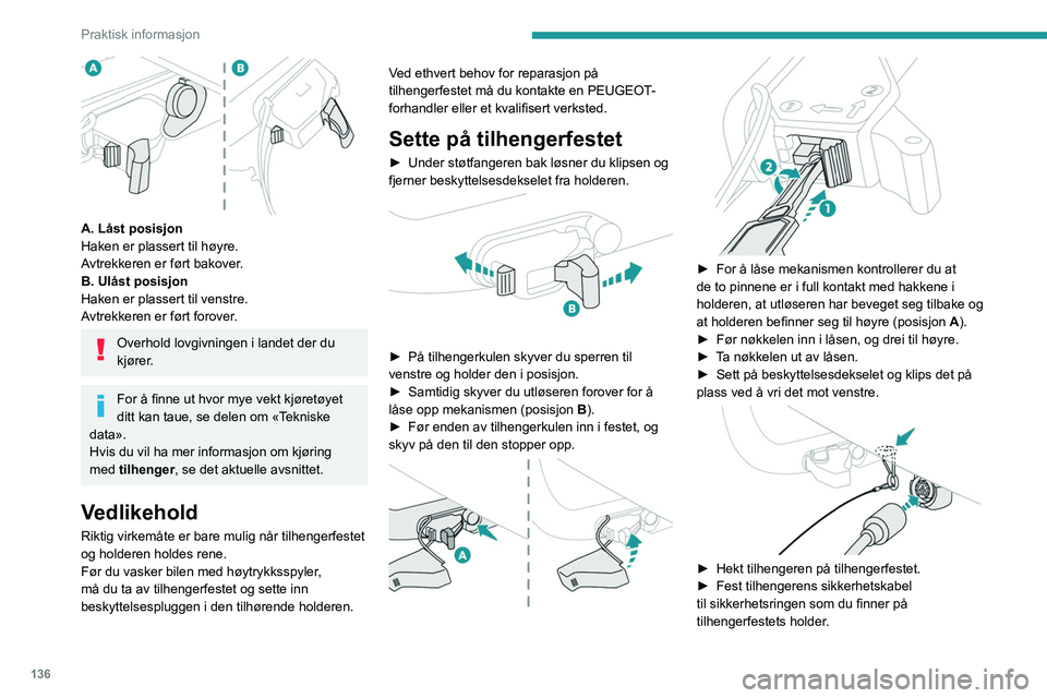 Peugeot 308 2021 Brukerhåndbok (in Norwegian) 136
Praktisk informasjon
A. Låst posisjon
Haken er plassert til høyre.
Avtrekkeren er ført bakover.
B. Ulåst posisjon
Haken er plassert til venstre.
Avtrekkeren er ført forover.
Overhold lovgiv Peugeot 308 2021 Brukerhåndbok (in Norwegian) 136
Praktisk informasjon
A. Låst posisjon
Haken er plassert til høyre.
Avtrekkeren er ført bakover.
B. Ulåst posisjon
Haken er plassert til venstre.
Avtrekkeren er ført forover.
Overhold lovgiv