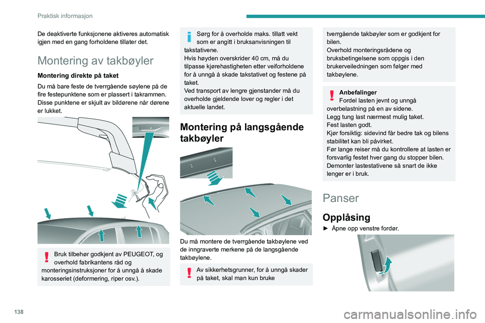 Peugeot 308 2021 Brukerhåndbok (in Norwegian) 138
Praktisk informasjon
De deaktiverte funksjonene aktiveres automatisk
igjen med en gang forholdene tillater det.
Montering av takbøyler
Montering direkte på taket
Du må bare feste de tverrgåe Peugeot 308 2021 Brukerhåndbok (in Norwegian) 138
Praktisk informasjon
De deaktiverte funksjonene aktiveres automatisk
igjen med en gang forholdene tillater det.
Montering av takbøyler
Montering direkte på taket
Du må bare feste de tverrgåe