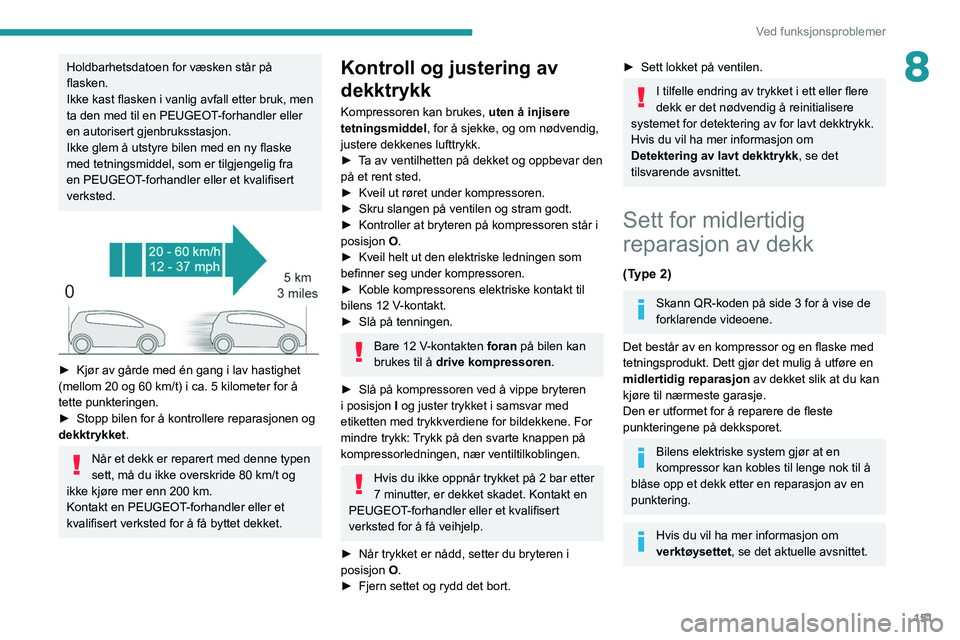Peugeot 308 2021 Brukerhåndbok (in Norwegian) 151
Ved funksjonsproblemer
8Holdbarhetsdatoen for væsken står på
flasken.
Ikke kast flasken i vanlig avfall etter bruk, men
ta den med til en PEUGEOT-forhandler eller
en autorisert gjenbruksstas Peugeot 308 2021 Brukerhåndbok (in Norwegian) 151
Ved funksjonsproblemer
8Holdbarhetsdatoen for væsken står på
flasken.
Ikke kast flasken i vanlig avfall etter bruk, men
ta den med til en PEUGEOT-forhandler eller
en autorisert gjenbruksstas