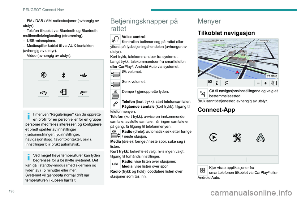 Peugeot 308 2021 Brukerhåndbok (in Norwegian) 196
PEUGEOT Connect Nav
– FM / DAB / AM-radiostasjoner (avhengig av
utstyr).
–
T
elefon tilkoblet via Bluetooth og Bluetooth
multimediekringkasting (strømming).
–
USB-minnepinne.
–
M Peugeot 308 2021 Brukerhåndbok (in Norwegian) 196
PEUGEOT Connect Nav
– FM / DAB / AM-radiostasjoner (avhengig av
utstyr).
–
T
elefon tilkoblet via Bluetooth og Bluetooth
multimediekringkasting (strømming).
–
USB-minnepinne.
–
M