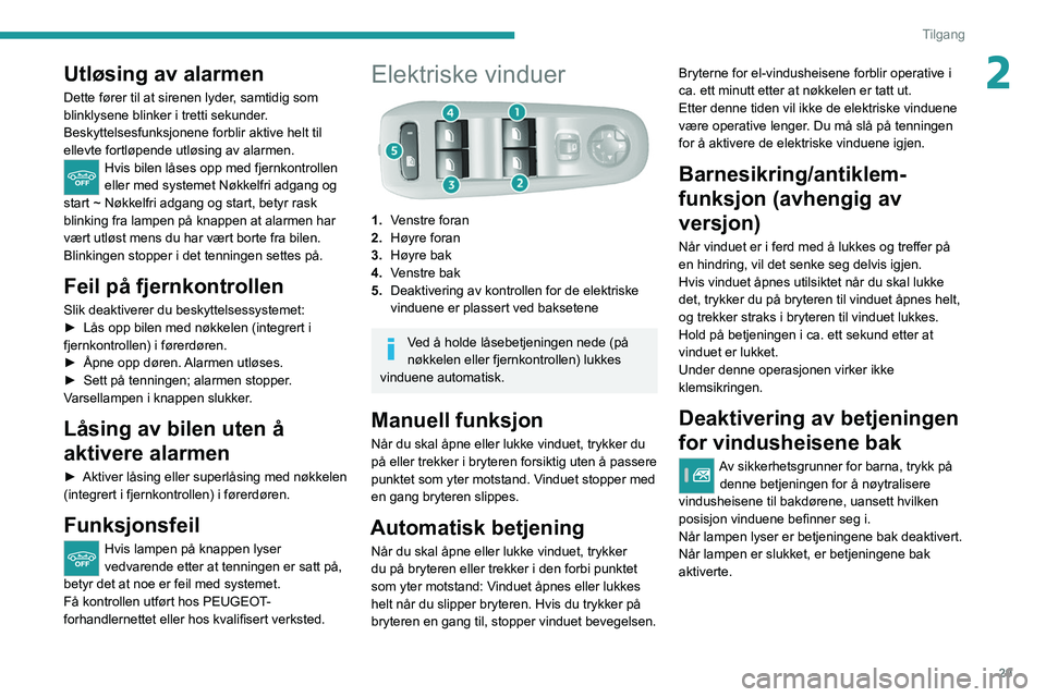 Peugeot 308 2021 Brukerhåndbok (in Norwegian) 29
Tilgang
2Utløsing av alarmen
Dette fører til at sirenen lyder, samtidig som
blinklysene blinker i tretti sekunder.
Beskyttelsesfunksjonene forblir aktive helt til
ellevte fortløpende utløsing Peugeot 308 2021 Brukerhåndbok (in Norwegian) 29
Tilgang
2Utløsing av alarmen
Dette fører til at sirenen lyder, samtidig som
blinklysene blinker i tretti sekunder.
Beskyttelsesfunksjonene forblir aktive helt til
ellevte fortløpende utløsing