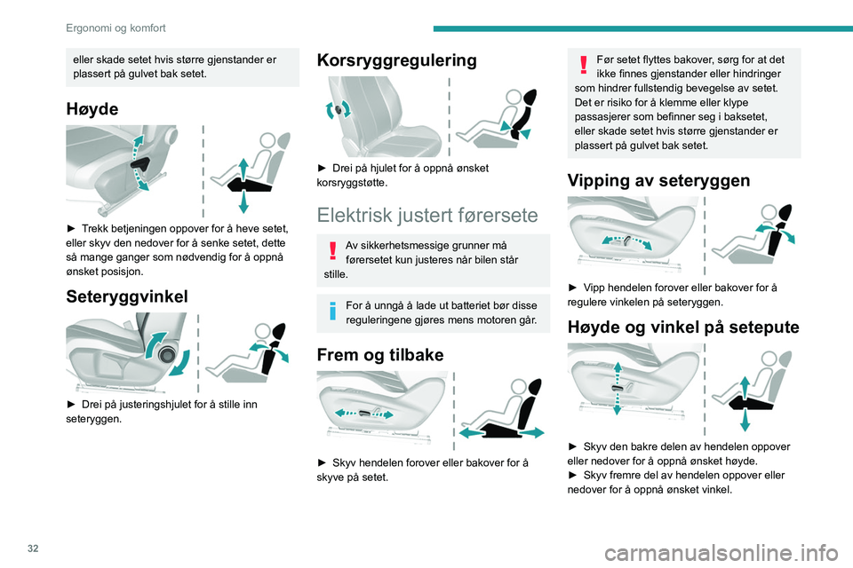 Peugeot 308 2021 Brukerhåndbok (in Norwegian) 32
Ergonomi og komfort
eller skade setet hvis større gjenstander er
plassert på gulvet bak setet.
Høyde
► Trekk betjeningen oppover for å heve setet,
eller skyv den nedover for å senke set Peugeot 308 2021 Brukerhåndbok (in Norwegian) 32
Ergonomi og komfort
eller skade setet hvis større gjenstander er
plassert på gulvet bak setet.
Høyde
► Trekk betjeningen oppover for å heve setet,
eller skyv den nedover for å senke set
