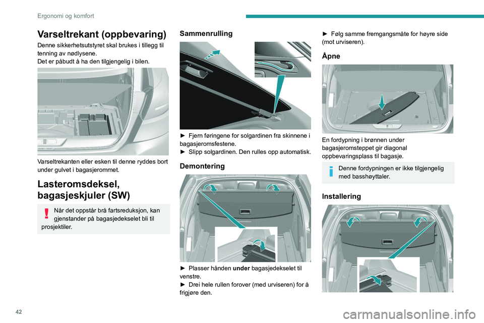 Peugeot 308 2021  Brukerhåndbok (in Norwegian) 42
Ergonomi og komfort
Varseltrekant (oppbevaring)
Denne sikkerhetsutstyret skal brukes i tillegg til 
tenning av nødlysene.
Det er påbudt å ha den tilgjengelig i bilen.
 
 
Varseltrekanten eller e