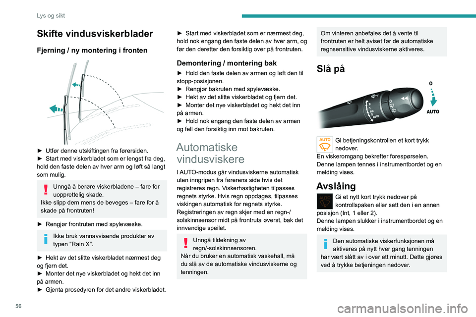 Peugeot 308 2021 Brukerhåndbok (in Norwegian) 56
Lys og sikt
Funksjonsfeil
Ved feil på den automatiske viskerfunksjonen vil
vindusviskeren fungere med intervallvisking.
Få det kontrollert av en PEUGEOT-forhandler
eller et kvalifisert verksted Peugeot 308 2021 Brukerhåndbok (in Norwegian) 56
Lys og sikt
Funksjonsfeil
Ved feil på den automatiske viskerfunksjonen vil
vindusviskeren fungere med intervallvisking.
Få det kontrollert av en PEUGEOT-forhandler
eller et kvalifisert verksted