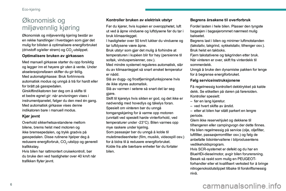 Peugeot 308 2021  Brukerhåndbok (in Norwegian) 6
Eco-kjøring
Økonomisk og 
miljøvennlig kjøring
Økonomisk og miljøvennlig kjøring består av 
en rekke handlinger i hverdagen som gjør det 
mulig for bilisten å optimalisere energiforbruket 