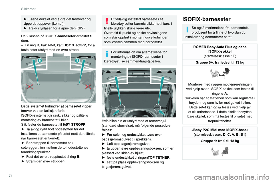 Peugeot 308 2021 Brukerhåndbok (in Norwegian) 74
Sikkerhet
► Løsne dekslet ved å dra det fremover og
vippe det oppover (kombi).
â–º
T
rekk i lynlåsen for å åpne den (SW).
De 2
låsene på ISOFIX-barneseter er festet til
dem.
–
Peugeot 308 2021 Brukerhåndbok (in Norwegian) 74
Sikkerhet
► Løsne dekslet ved å dra det fremover og
vippe det oppover (kombi).
â–º
T
rekk i lynlåsen for å åpne den (SW).
De 2
låsene på ISOFIX-barneseter er festet til
dem.
–