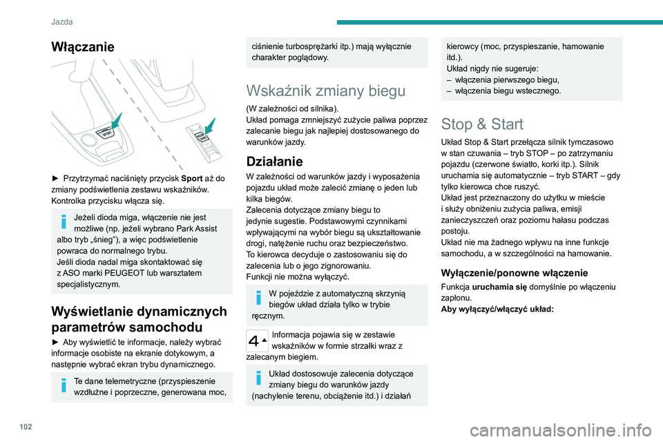 Peugeot 308 2021 Instrukcja Obsługi (in Polish) 102
Jazda
Przy użyciu przycisku na desce rozdzielczej
► Nacisnąć przycisk.
Komunikat na wyświetlaczu w zestawie
wskaźników potwierdza zmianę stanu.
Po wyłączeniu układu włącza s Peugeot 308 2021 Instrukcja Obsługi (in Polish) 102
Jazda
Przy użyciu przycisku na desce rozdzielczej
► Nacisnąć przycisk.
Komunikat na wyświetlaczu w zestawie
wskaźników potwierdza zmianę stanu.
Po wyłączeniu układu włącza s