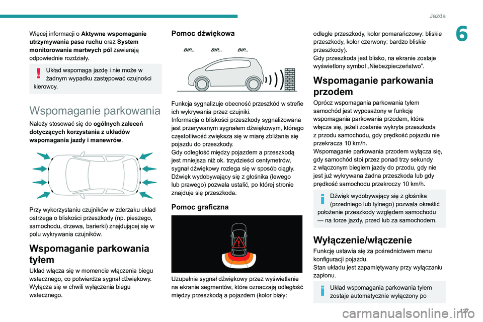 Peugeot 308 2021 Instrukcja Obsługi (in Polish) 127
Jazda
6Więcej informacji o Aktywne wspomaganie
utrzymywania pasa ruchu oraz System
monitorowania martwych pól zawierają
odpowiednie rozdziały.
Układ wspomaga jazdę i nie może w
żadnym Peugeot 308 2021 Instrukcja Obsługi (in Polish) 127
Jazda
6Więcej informacji o Aktywne wspomaganie
utrzymywania pasa ruchu oraz System
monitorowania martwych pól zawierają
odpowiednie rozdziały.
Układ wspomaga jazdę i nie może w
żadnym