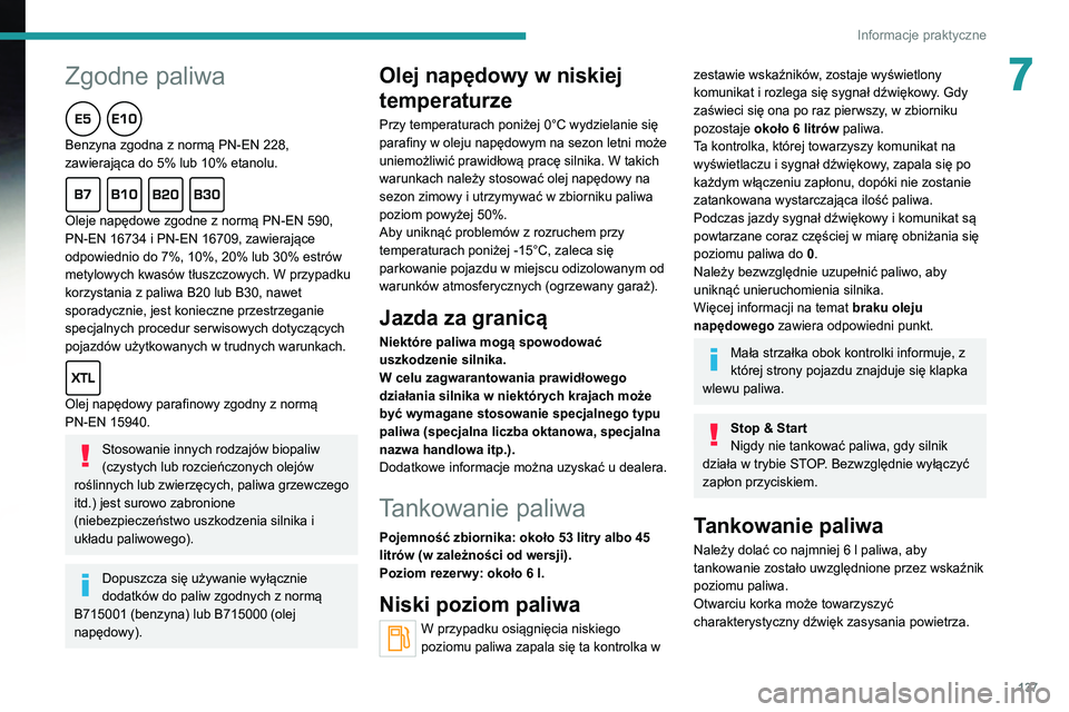 Peugeot 308 2021  Instrukcja Obsługi (in Polish)  
 
137
Informacje praktyczne
7
 
 
Zgodne paliwa  
Benzyna zgodna z normą PN-EN 228, 
zawierająca do 5% lub 10% etanolu.
  
Oleje napędowe zgodne z normą PN-EN 590, 
PN-EN 16734 i PN-EN 16709, za