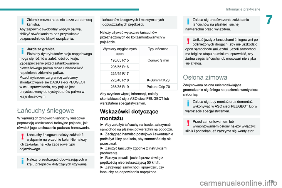 Peugeot 308 2021 Instrukcja Obsługi (in Polish) 139
Informacje praktyczne
7Zbiornik można napełnić także za pomocą
kanistra.
Aby zapewnić swobodny wypływ paliwa,
zbliżyć otwór kanistra bez przyciskania
bezpośrednio do klapki urządzen Peugeot 308 2021 Instrukcja Obsługi (in Polish) 139
Informacje praktyczne
7Zbiornik można napełnić także za pomocą
kanistra.
Aby zapewnić swobodny wypływ paliwa,
zbliżyć otwór kanistra bez przyciskania
bezpośrednio do klapki urządzen