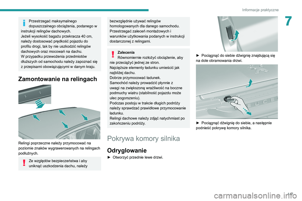 Peugeot 308 2021 Instrukcja Obsługi (in Polish) 147
Informacje praktyczne
7Przestrzegać maksymalnego
dopuszczalnego obciążenia, podanego w
instrukcji relingów dachowych.
Jeżeli wysokość bagażu przekracza 40
cm,
należy dostosować prę Peugeot 308 2021 Instrukcja Obsługi (in Polish) 147
Informacje praktyczne
7Przestrzegać maksymalnego
dopuszczalnego obciążenia, podanego w
instrukcji relingów dachowych.
Jeżeli wysokość bagażu przekracza 40
cm,
należy dostosować prę