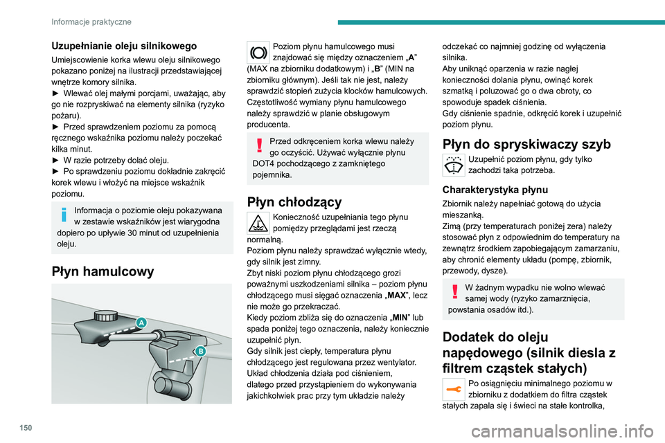 Peugeot 308 2021 Instrukcja Obsługi (in Polish) 150
Informacje praktyczne
Uzupełnianie oleju silnikowego
Umiejscowienie korka wlewu oleju silnikowego
pokazano poniżej na ilustracji przedstawiającej
wnętrze komory silnika.
►
Wlewać olej ma Peugeot 308 2021 Instrukcja Obsługi (in Polish) 150
Informacje praktyczne
Uzupełnianie oleju silnikowego
Umiejscowienie korka wlewu oleju silnikowego
pokazano poniżej na ilustracji przedstawiającej
wnętrze komory silnika.
►
Wlewać olej ma