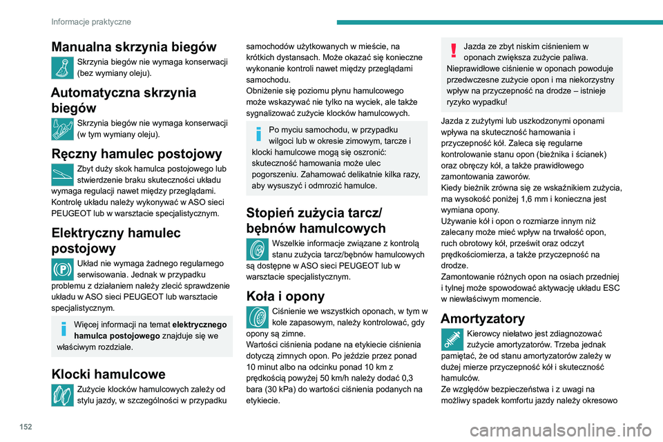 Peugeot 308 2021 Instrukcja Obsługi (in Polish) 152
Informacje praktyczne
Manualna skrzynia biegów
Skrzynia biegów nie wymaga konserwacji
(bez wymiany oleju).
Automatyczna skrzynia biegów
Skrzynia biegów nie wymaga konserwacji
(w tym wymiany Peugeot 308 2021 Instrukcja Obsługi (in Polish) 152
Informacje praktyczne
Manualna skrzynia biegów
Skrzynia biegów nie wymaga konserwacji
(bez wymiany oleju).
Automatyczna skrzynia biegów
Skrzynia biegów nie wymaga konserwacji
(w tym wymiany