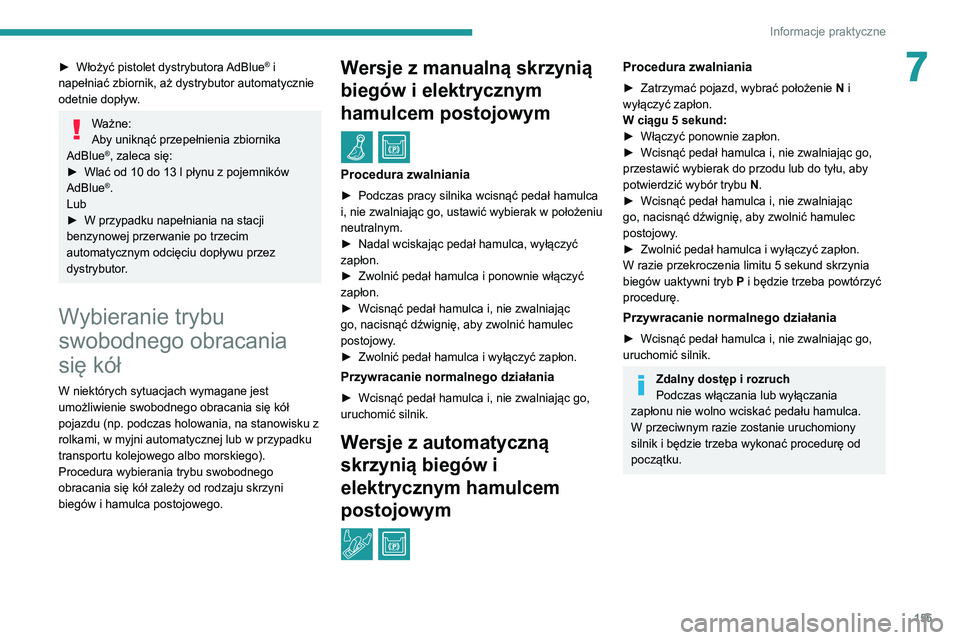 Peugeot 308 2021 Instrukcja Obsługi (in Polish) 155
Informacje praktyczne
7► Włożyć pistolet dystrybutora AdBlue® i
napełniać zbiornik, aż dystrybutor automatycznie
odetnie dopływ.
Ważne:
Aby uniknąć przepełnienia zbiornika
AdBlue
Peugeot 308 2021 Instrukcja Obsługi (in Polish) 155
Informacje praktyczne
7► Włożyć pistolet dystrybutora AdBlue® i
napełniać zbiornik, aż dystrybutor automatycznie
odetnie dopływ.
Ważne:
Aby uniknąć przepełnienia zbiornika
AdBlue