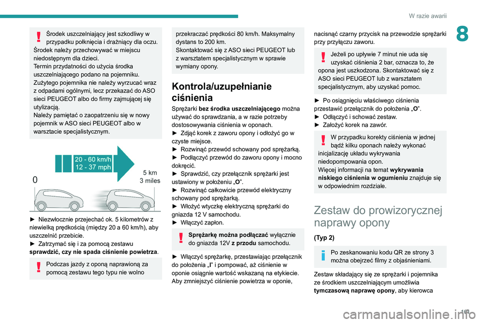 Peugeot 308 2021 Instrukcja Obsługi (in Polish) 161
W razie awarii
8Środek uszczelniający jest szkodliwy w
przypadku połknięcia i drażniący dla oczu.
Środek należy przechowywać w miejscu
niedostępnym dla dzieci.
Termin przydatności do Peugeot 308 2021 Instrukcja Obsługi (in Polish) 161
W razie awarii
8Środek uszczelniający jest szkodliwy w
przypadku połknięcia i drażniący dla oczu.
Środek należy przechowywać w miejscu
niedostępnym dla dzieci.
Termin przydatności do
