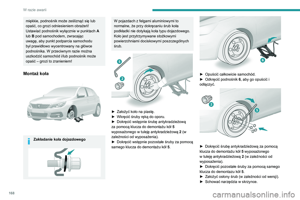 Peugeot 308 2021 Instrukcja Obsługi (in Polish) 168
W razie awarii
miękkie, podnośnik może ześliznąć się lub
opaść, co grozi odniesieniem obrażeń!
Ustawiać podnośnik wyłącznie w punktach A
lub B pod samochodem, zwracając
uwagę, Peugeot 308 2021 Instrukcja Obsługi (in Polish) 168
W razie awarii
miękkie, podnośnik może ześliznąć się lub
opaść, co grozi odniesieniem obrażeń!
Ustawiać podnośnik wyłącznie w punktach A
lub B pod samochodem, zwracając
uwagę,