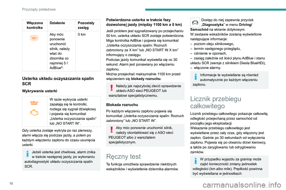Peugeot 308 2021  Instrukcja Obsługi (in Polish) 18
Przyrządy pokładowe
Włączona kontrolka Działanie Pozostały 
zasięg
 
 
Aby móc 
ponownie 
uruchomić 
silnik, należy 
wlać do 
zbiornika co 
najmniej 5 l 
AdBlue
®.0 km
Usterka układu o