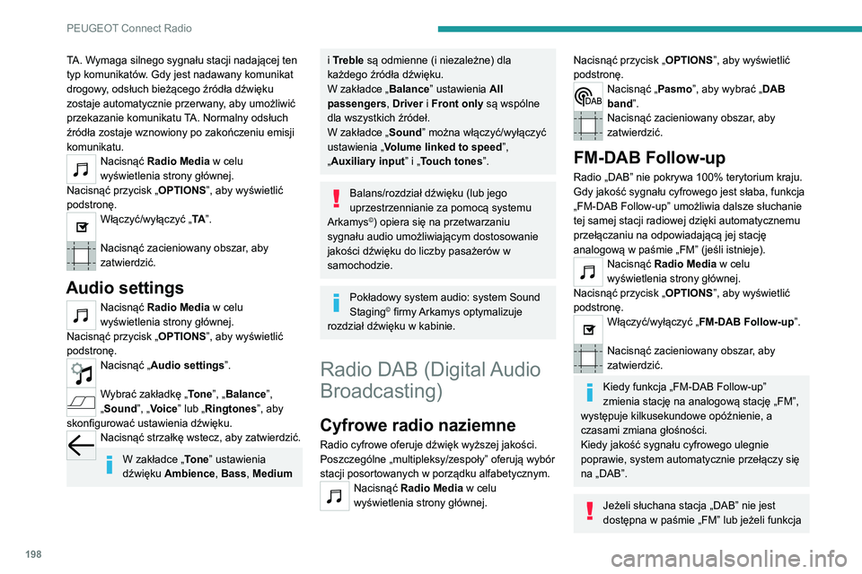 Peugeot 308 2021 Instrukcja Obsługi (in Polish) 198
PEUGEOT Connect Radio
„FM-DAB Follow-up” nie jest włączona, w
przypadku pogorszenia jakości sygnału
cyfrowego następuje wyłączenie dźwięku.
Media
Gniazdo USB
Włożyć pamięć USB Peugeot 308 2021 Instrukcja Obsługi (in Polish) 198
PEUGEOT Connect Radio
„FM-DAB Follow-up” nie jest włączona, w
przypadku pogorszenia jakości sygnału
cyfrowego następuje wyłączenie dźwięku.
Media
Gniazdo USB
Włożyć pamięć USB