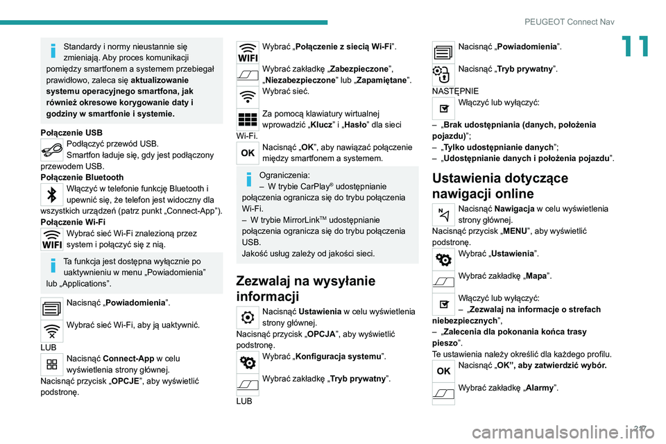 Peugeot 308 2021 Instrukcja Obsługi (in Polish) 217
PEUGEOT Connect Nav
11Standardy i normy nieustannie się
zmieniają. Aby proces komunikacji
pomiędzy smartfonem a systemem przebiegał
prawidłowo, zaleca się aktualizowanie
systemu operacyj Peugeot 308 2021 Instrukcja Obsługi (in Polish) 217
PEUGEOT Connect Nav
11Standardy i normy nieustannie się
zmieniają. Aby proces komunikacji
pomiędzy smartfonem a systemem przebiegał
prawidłowo, zaleca się aktualizowanie
systemu operacyj