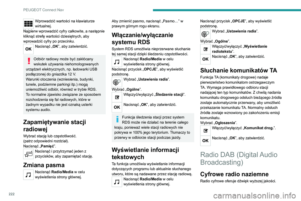 Peugeot 308 2021 Instrukcja Obsługi (in Polish) 222
PEUGEOT Connect Nav
Wprowadzić wartości na klawiaturze
wirtualnej.
Najpierw wprowadzić cyfry całkowite, a następnie
kliknąć strefę wartości dziesiętnych, aby
wprowadzić cyfry po prze Peugeot 308 2021 Instrukcja Obsługi (in Polish) 222
PEUGEOT Connect Nav
Wprowadzić wartości na klawiaturze
wirtualnej.
Najpierw wprowadzić cyfry całkowite, a następnie
kliknąć strefę wartości dziesiętnych, aby
wprowadzić cyfry po prze