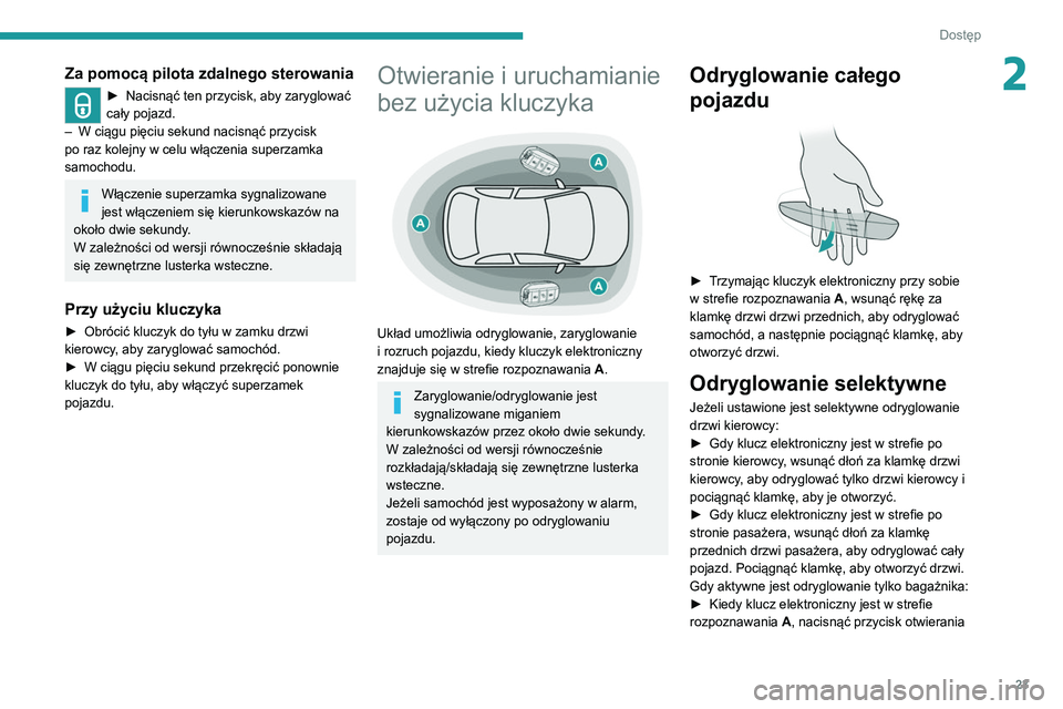 Peugeot 308 2021  Instrukcja Obsługi (in Polish) 23
Dostęp 
2Za pomocą pilota zdalnego sterowania
► Nacisnąć ten przycisk, aby zaryglować 
cały pojazd.
–
 
W ciągu pięciu sekund nacisnąć przycisk 
po raz kolejny w celu włączenia supe