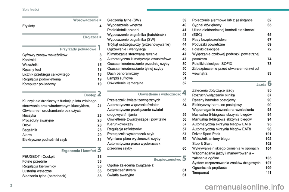Peugeot 308 2021  Instrukcja Obsługi (in Polish) 2
Spis treści
 
 
 
 
 
   ■
Wprowadzenie
Etykiety  4
  ■
Ekojazda
 1Przyrządy pokładowe
Cyfrowy zestaw wskaźników  8
Kontrolki  9
Wskaźniki  15
Ręczny test  18
Licznik przebiegu całko