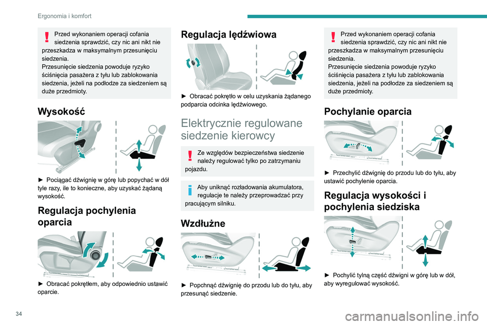 Peugeot 308 2021  Instrukcja Obsługi (in Polish) 34
Ergonomia i komfort
Przed wykonaniem operacji cofania 
siedzenia sprawdzić, czy nic ani nikt nie 
przeszkadza w maksymalnym przesunięciu 
siedzenia.
Przesunięcie siedzenia powoduje ryzyko 
ści