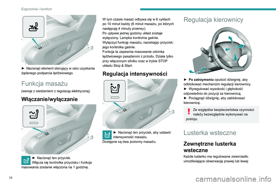 Peugeot 308 2021  Instrukcja Obsługi (in Polish) 36
Ergonomia i komfort
 
► Nacisnąć element sterujący w celu uzyskania 
żądanego podparcia lędźwiowego.
Funkcja masażu
(wersja z siedzeniem z regulacją elektryczną)
Włączanie/wyłączani