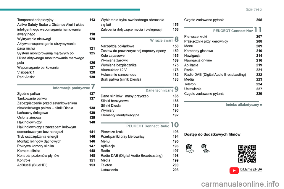 Peugeot 308 2021  Instrukcja Obsługi (in Polish) 3
Spis treści
  
  
bit.ly/helpPSA
 
 
 
Tempomat adaptacyjny  11 3
Active Safety Brake z Distance Alert i układ 
inteligentnego wspomagania hamowania 
awaryjnego 
 11 8
Wykrywanie nieuwagi  120
Akt