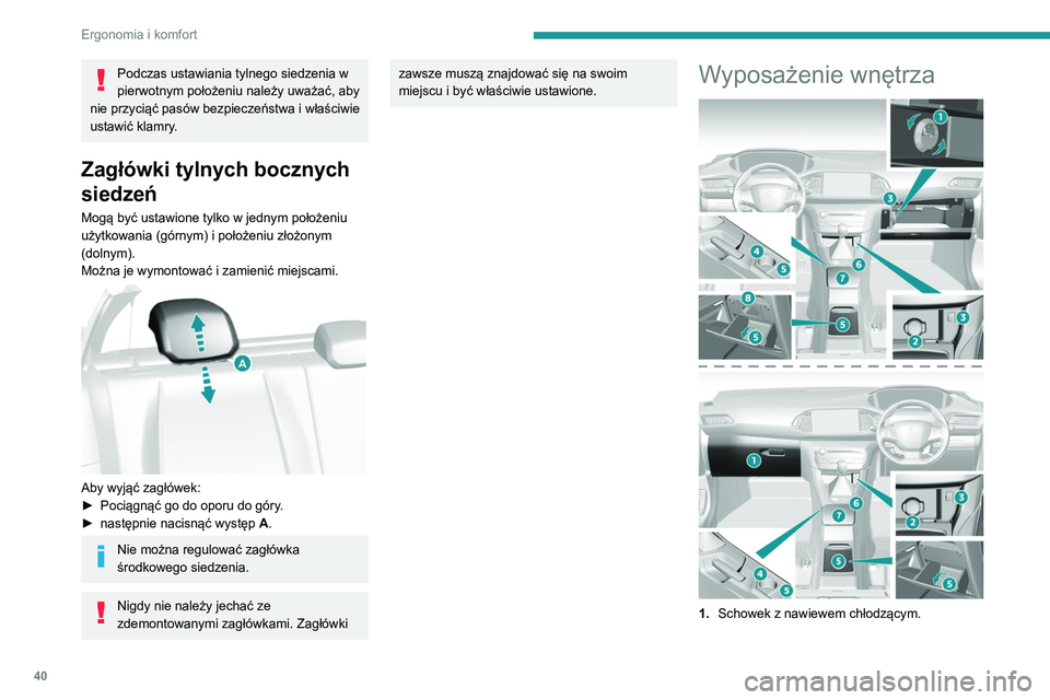 Peugeot 308 2021  Instrukcja Obsługi (in Polish) 40
Ergonomia i komfort
Podczas ustawiania tylnego siedzenia w 
pierwotnym położeniu należy uważać, aby 
nie przyciąć pasów bezpieczeństwa i właściwie 
ustawić klamry.
Zagłówki tylnych bo