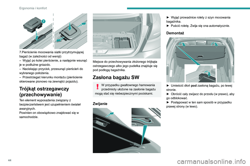 Peugeot 308 2021  Instrukcja Obsługi (in Polish) 44
Ergonomia i komfort
 
7.Pierścienie mocowania siatki przytrzymującej 
bagaż (w zależności od wersji)
– 
W
 yjąć po kolei pierścienie, a następnie wsunąć 
je w podłużne gniazdo.
–
 