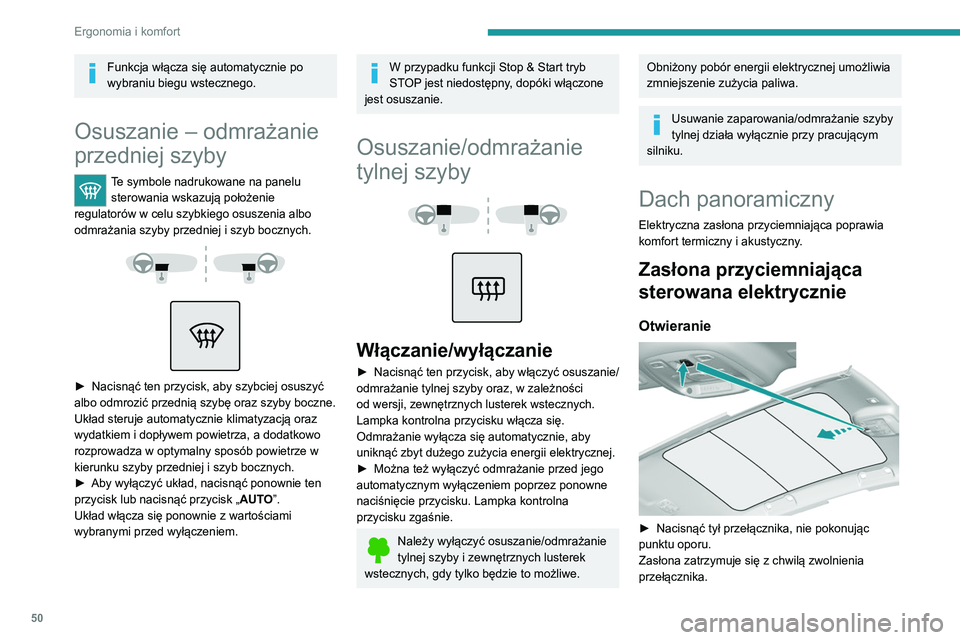 Peugeot 308 2021  Instrukcja Obsługi (in Polish) 50
Ergonomia i komfort
Zamykanie 
 
► Nacisnąć przednią część przełącznika, nie 
pokonując punktu oporu.
Zasłona zatrzymuje się z chwilą zwolnienia 
przełącznika.
Można także nacisn
