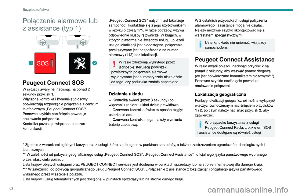 Peugeot 308 2021  Instrukcja Obsługi (in Polish) 62
Bezpieczeństwo
dodatkowe w strefie osobistej przez stronę 
internetową danego kraju.
Informacje o pakiecie SOS i assistance są 
dostępne w ogólnych warunkach tych usług.
Połączenie alarmow