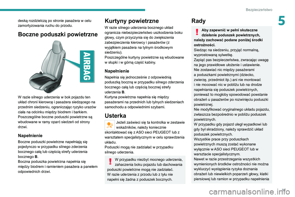 Peugeot 308 2021 Instrukcja Obsługi (in Polish) 71
Bezpieczeństwo
5deską rozdzielczą po stronie pasażera w celu
zamortyzowania ruchu do przodu.
Boczne poduszki powietrzne
W razie silnego uderzenia w bok pojazdu ten
układ chroni kierowcę Peugeot 308 2021 Instrukcja Obsługi (in Polish) 71
Bezpieczeństwo
5deską rozdzielczą po stronie pasażera w celu
zamortyzowania ruchu do przodu.
Boczne poduszki powietrzne
W razie silnego uderzenia w bok pojazdu ten
układ chroni kierowcę