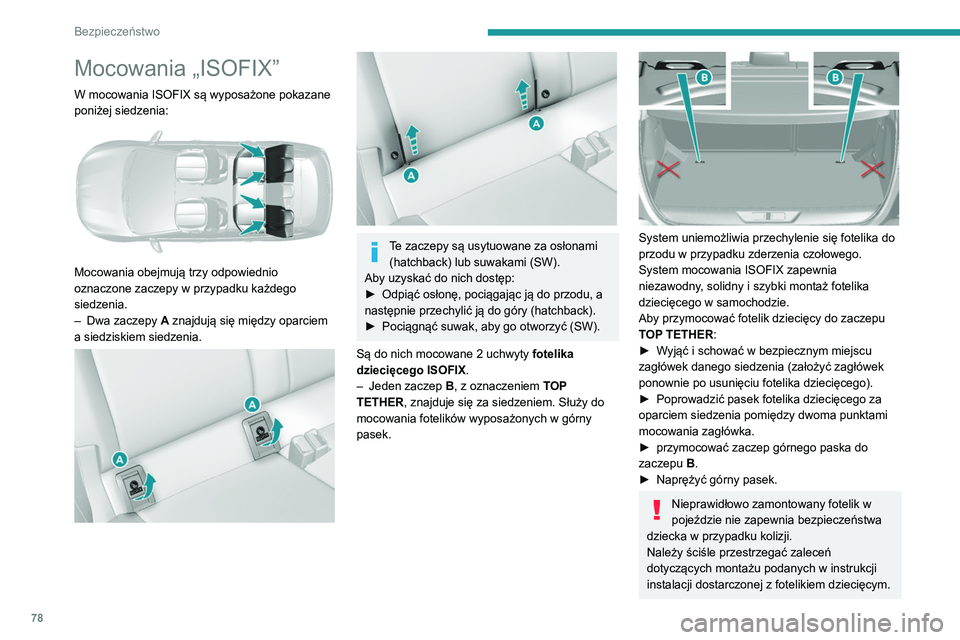 Peugeot 308 2021 Instrukcja Obsługi (in Polish) 78
Bezpieczeństwo
Informacje o miejscach i sposobach
mocowania fotelików ISOFIX znajdują się
w tabeli podsumowującej.
Jeżeli pojazd wyposażony jest w koło zapasowe
jednakowe z pozostał Peugeot 308 2021 Instrukcja Obsługi (in Polish) 78
Bezpieczeństwo
Informacje o miejscach i sposobach
mocowania fotelików ISOFIX znajdują się
w tabeli podsumowującej.
Jeżeli pojazd wyposażony jest w koło zapasowe
jednakowe z pozostał
