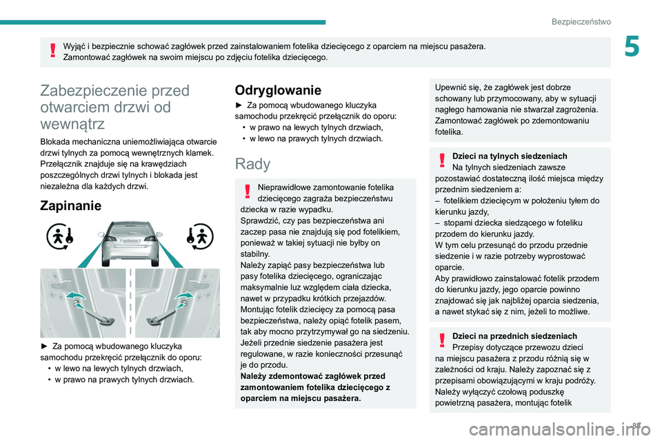 Peugeot 308 2021 Instrukcja Obsługi (in Polish) 83
Bezpieczeństwo
5Wyjąć i bezpiecznie schować zagłówek przed zainstalowaniem fotelika dziecięcego z oparciem na miejscu pasażera.
Zamontować zagłówek na swoim miejscu po zdjęciu fotelika Peugeot 308 2021 Instrukcja Obsługi (in Polish) 83
Bezpieczeństwo
5Wyjąć i bezpiecznie schować zagłówek przed zainstalowaniem fotelika dziecięcego z oparciem na miejscu pasażera.
Zamontować zagłówek na swoim miejscu po zdjęciu fotelika