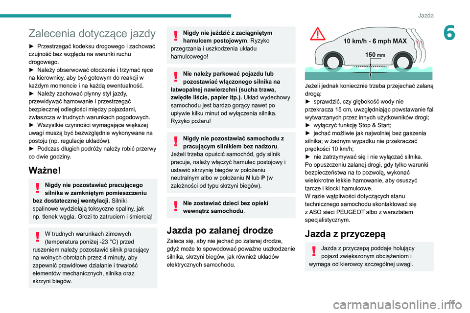 Peugeot 308 2021 Instrukcja Obsługi (in Polish) 85
Jazda
6Zalecenia dotyczące jazdy
► Przestrzegać kodeksu drogowego i zachować
czujność bez względu na warunki ruchu
drogowego.
►
Należy obserwować otoczenie i trzymać ręce
na kier Peugeot 308 2021 Instrukcja Obsługi (in Polish) 85
Jazda
6Zalecenia dotyczące jazdy
► Przestrzegać kodeksu drogowego i zachować
czujność bez względu na warunki ruchu
drogowego.
►
Należy obserwować otoczenie i trzymać ręce
na kier