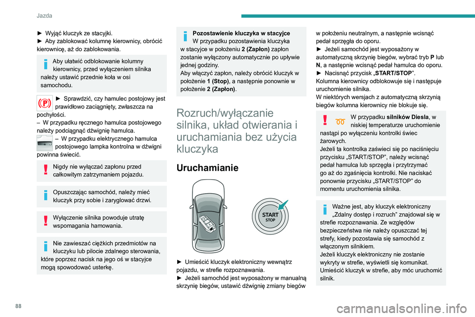 Peugeot 308 2021 Instrukcja Obsługi (in Polish) 88
Jazda
Jeżeli jeden z warunków rozruchu nie jest
spełniony, na wyświetlaczu w zestawie
wskaźników pojawi się komunikat. W
niektórych przypadkach trzeba lekko poruszyć
kierownicą, jedno Peugeot 308 2021 Instrukcja Obsługi (in Polish) 88
Jazda
Jeżeli jeden z warunków rozruchu nie jest
spełniony, na wyświetlaczu w zestawie
wskaźników pojawi się komunikat. W
niektórych przypadkach trzeba lekko poruszyć
kierownicą, jedno